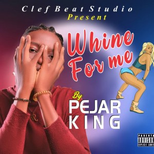 Pejar King – Whine For Me MP3 Download