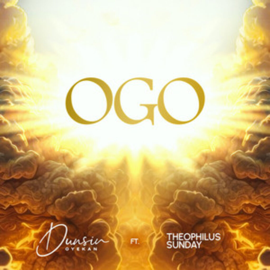 ‘Ogo’ by Dunsin Oyekan ft. Theophilus Sunday-A Resplendent Harmony (Music Review)