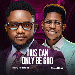Jimmy D Psalmist – This Can Only Be God ft. Moses Bliss (Music Review)