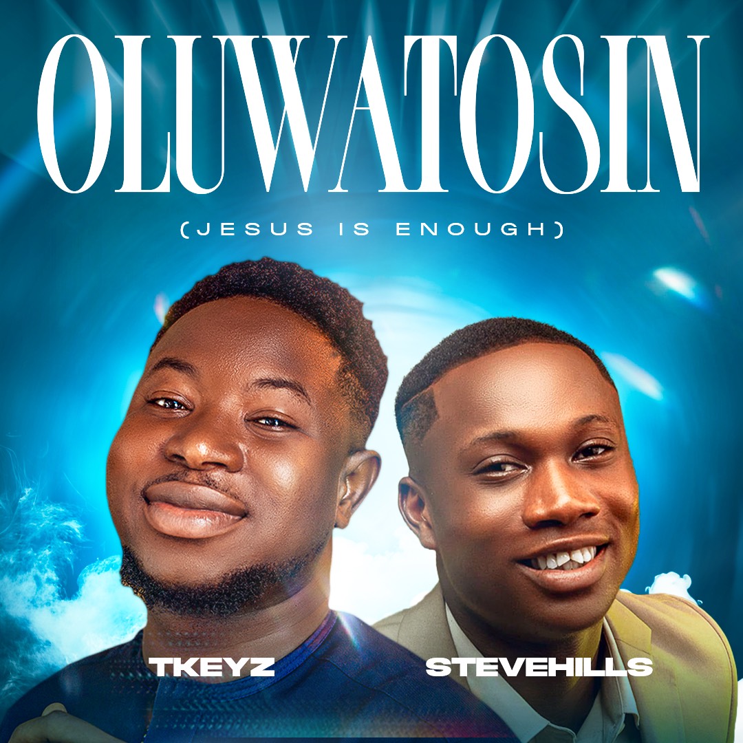 Tkeyz Releases New Worship Anthem “Oluwatosin” Featuring SteveHills