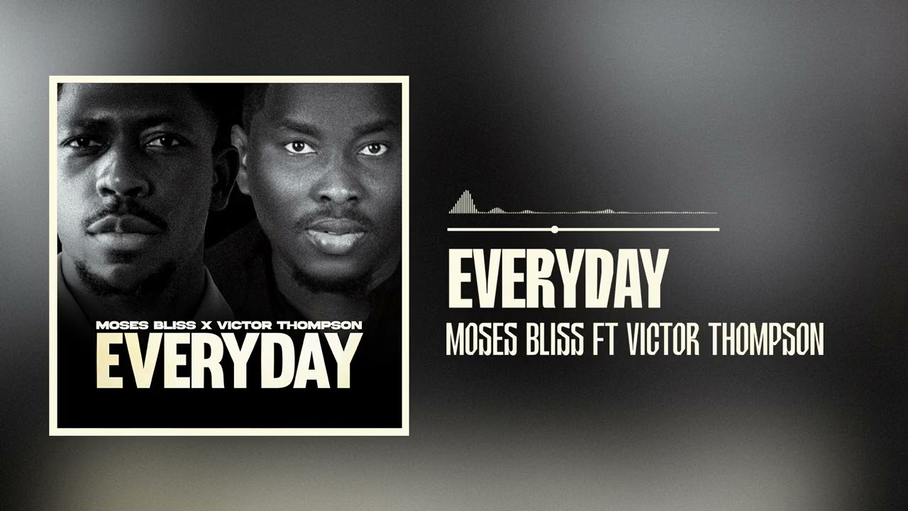 Moses Bliss – Everyday Feat. Victor Thompson
