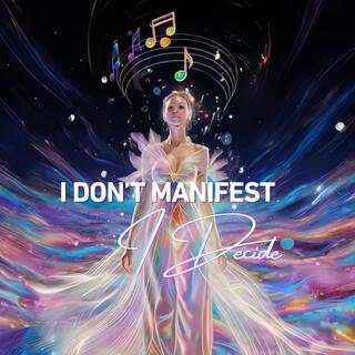 Shift to Abundance – “I Don’t Manifest, I Decide”: A Bold Anthem of Intentional Living