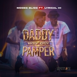 Moses Bliss – Daddy Wey Dey Pamper (Feat. Lyrical Hi)
