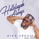 Album : Mike Abdul – Halleluyah Always