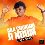 Zukky Grace – Aka Chukwu Ji Ndum