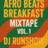 DJ RUNSHOW – Afro Beats Breakfast Mixtape Vol. 2