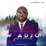 Brand New Song : W’adjo by Charley-A
