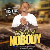 Hice King – Child of NoBody (MP3 Download + Video)