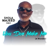 Album : Shola Majeed SMJ – You Don Make Me A Wonder