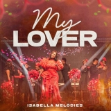 Isabella Melodies – My Lover (MP3 Download + Video + Lyrics)