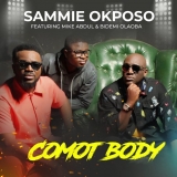 Sammie Okposo – Comot Body Ft. Mike Abdul & Bidemi Olaoba (Download MP3 + Video)￼